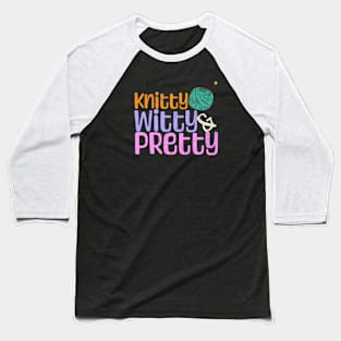 Knitting Gift - Knitty Witty Pretty - Mom Wife Girlfriend Gift Baseball T-Shirt